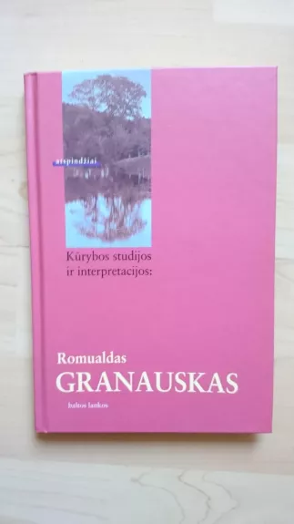 Kūrybos studijos ir interpretacijos: Romualdas Granauskas - Rimas Žilinskas, knyga