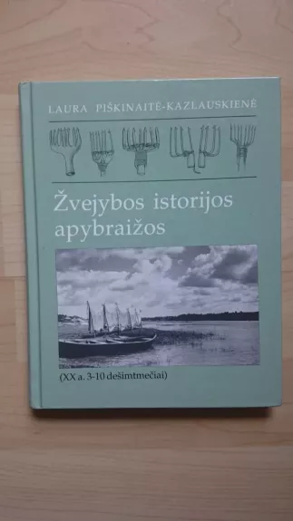 Žvejybos istorijos apybraižos - Laura Piškinaitė-Kazlauskienė, knyga