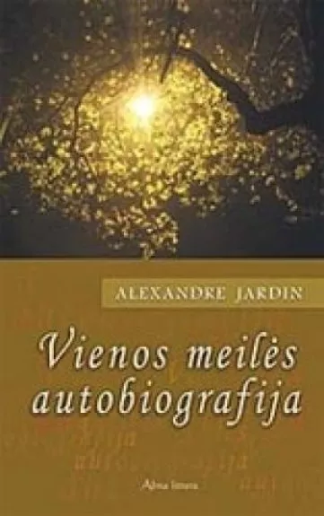 Vienos meilės autobiografija - Alexandre Jardin, knyga