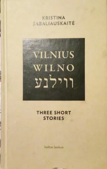 Vilnius. Wilno. Three short stories - Sabaliauskaitė Kristina, knyga