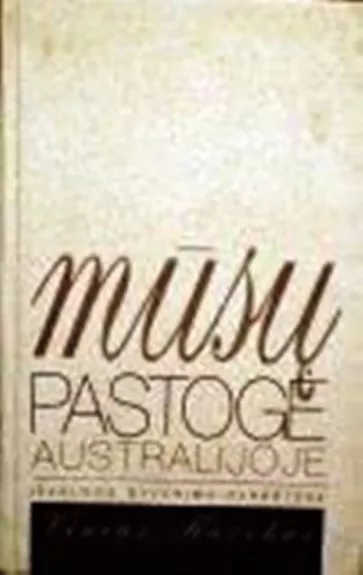 Mūsų pastogė Australijoje: įžvalgos gyvenimo paraštėse - Vincas Kazokas, knyga