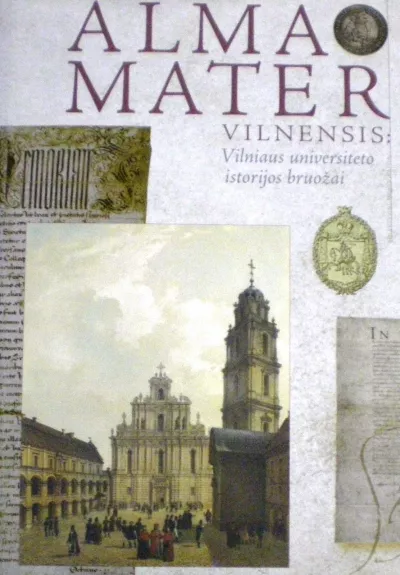 Alma Mater Vilnensis: vilniaus universiteto istorijos bruožai - Autorių Kolektyvas, knyga