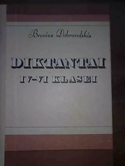 Diktantai IV-VI klasei: Rašyba ir skyrybos pradmenys - Bronius Dobrovolskis, knyga