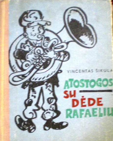Atostogos su dėde Rafaeliu - Vincentas Šikula, knyga