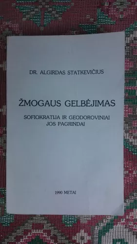 Žmogaus gelbėjimas: sofiokratija ir geodoroviniai jos pagrindai - Algirdas Statkevičius, knyga