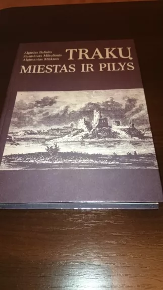 Trakų miestas ir pilys - A. Baliulis, S.  Mikulionis, A.  Miškinis, knyga