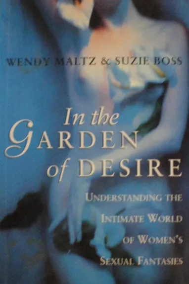 In the Garden of Desire: The Intimate World of Women's Sexual Fantasies - W. Maltz, S.  Boss, knyga