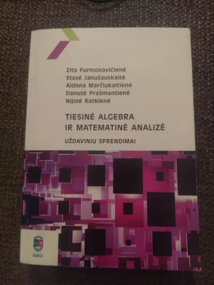 Tiesinė algebra ir matematinė analizė uždavinių sprendimai - Zita ir kiti Furmonavičienė, knyga