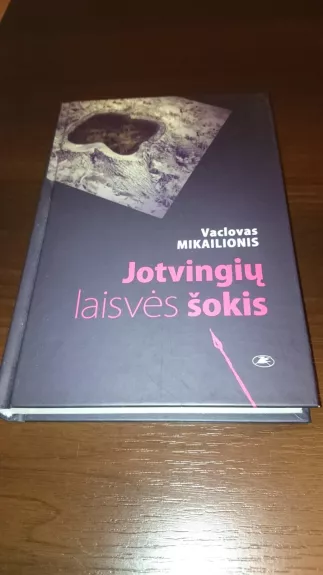 Jotvingių laisvės šokis - Vaclovas Mikailionis, knyga