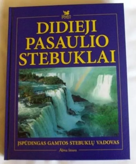 Didieji pasaulio stebuklai. Įspūdingas gamtos stebuklų vadovas - Autorių Kolektyvas, knyga