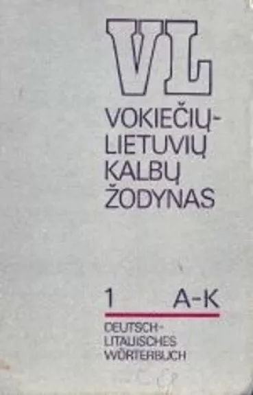 Vokiečių - lietuvių kalbos žodynas A-K ( Tomas 1) - Juozas Križinauskas, knyga