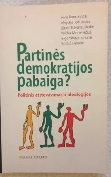 Partinės demokratijos pabaiga? Politinis atstovavimas ir ideologijos - Ramonaitė A. Jokubaitis A., ir kiti. , knyga