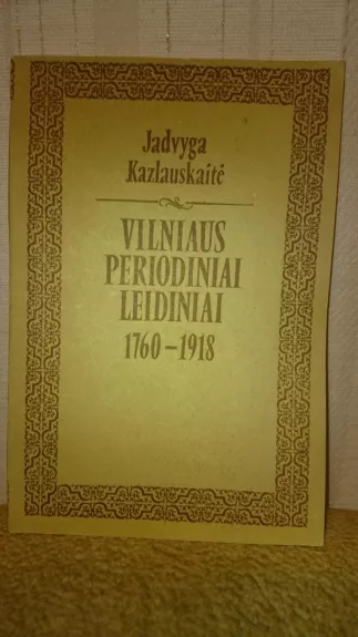 Vilniaus periodiniai leidiniai 1760 - 1918 - Jadvyga Kazlauskaitė, knyga