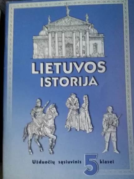 Lietuvos istorija. Užduočių sąsiuvinys 5 klasei - Autorių Kolektyvas, knyga