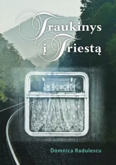 Traukinys į Triestą - Domnica Radulescu, knyga