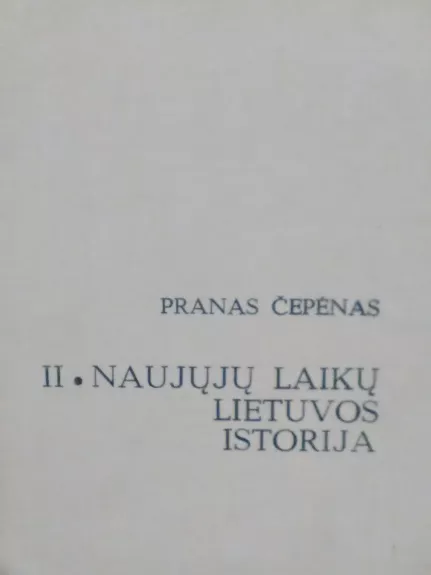 Naujųjų laikų Lietuvos istorija (II tomai) - Pranas Čepėnas, knyga