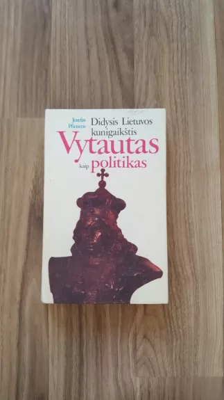 Didysis Lietuvos kunigaikštis Vytautas kaip politikas - Jozefas Pficneris, knyga 1