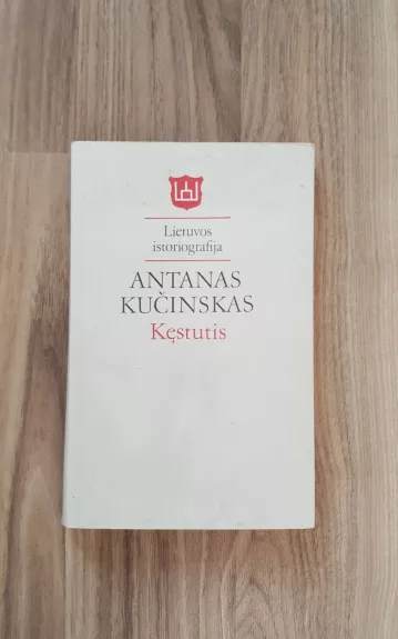 Kęstutis. Lietuvos istoriografija - Antanas Kučinskas, knyga 1