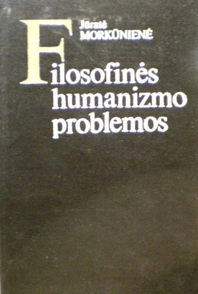 Filosofines humanizmo problemos - Jūratė Morkūnienė, knyga