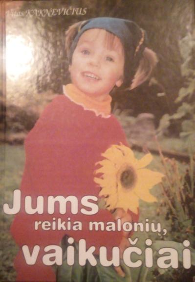 Jums reikia malonių, vaikučiai