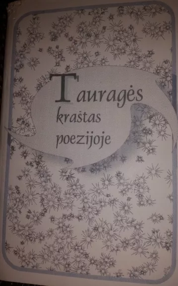 Tauragės kraštas poezijoje - B. Lukoševičienė, L.  Pikčiūnienė, knyga 1