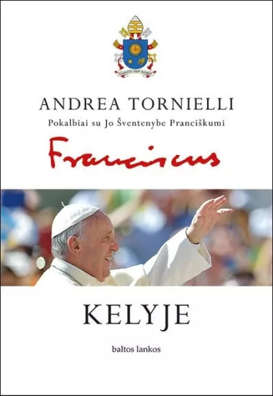 Kelyje, pokalbiai su Jo Šventenybe Pranciškumi - Andrea Tornielli, knyga