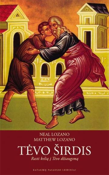 Tėvo širdis. Rastim kelią į Tėvo džiaugsmą - Neal, Matthew Lozano, Lozano, knyga