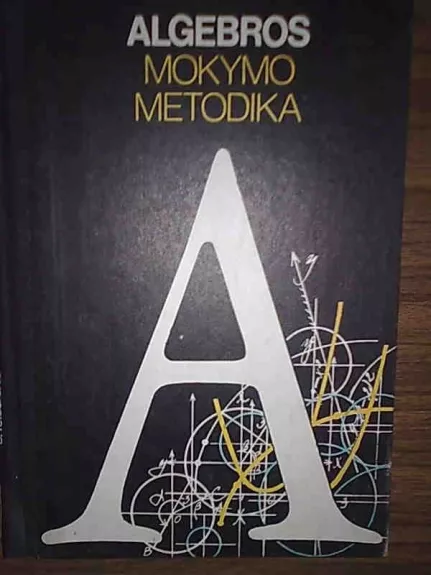 Algebros mokymo metodika - J. Teišerskis, knyga