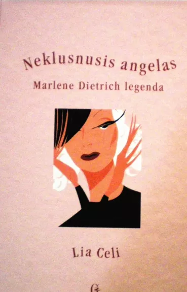 Neklusnusis angelas: Marlene Dietrich legenda - Lia Celi, knyga