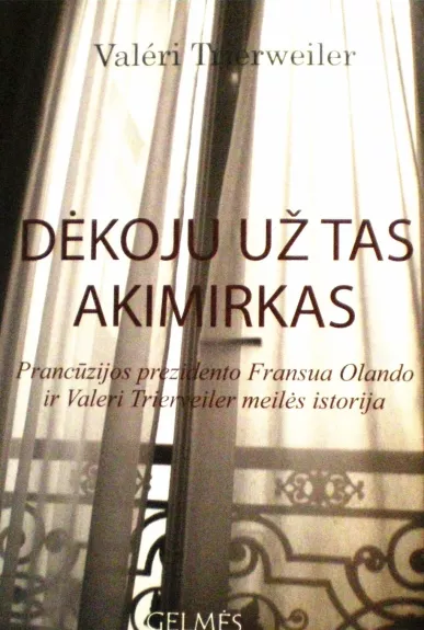 Dėkoju už tas akimirkas: Prancūzijos prezidento Fransua Olando ir Valeri Trierveiler meilės istorija - Trierweiler Valeri, knyga