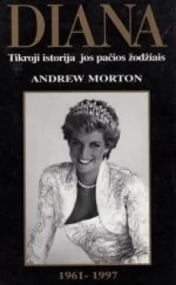 Diana: Tikroji istorija jos pačios žodžiais - Andrius Mortonas, knyga
