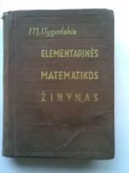 Elementarinės matematikos žinynas - M. Vygodskis, knyga 1