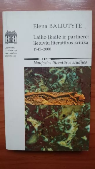 Laiko įkaitė ir partnerė: lietuvių iteratūros kritika 1945-2000 - E. Baliutytė, knyga