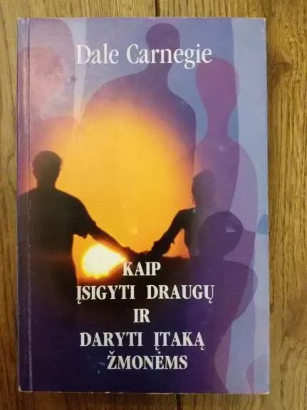 Kaip įsigyti draugų ir daryti įtaką žmonėms - Dale Carnegie, knyga