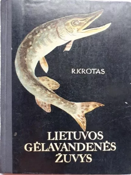 Lietuvos gėliavandenės žuvys - R. Krotas, knyga
