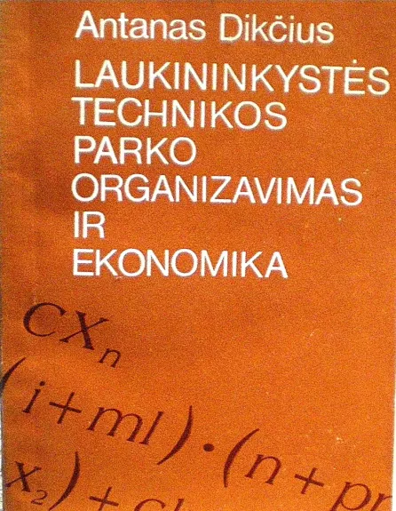 Laukininkystės technikos parko organizavimas ir ekonomika - A. Dikčius, knyga