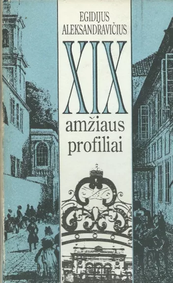 XIX amžiaus profiliai - Egidijus Aleksandravičius, knyga