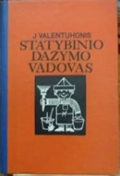 Statybinio dažymo vadovas - J. Valentukonis, knyga