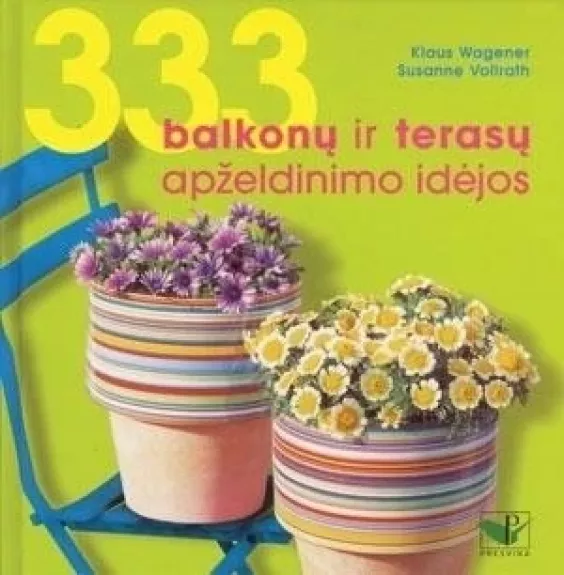 333 balkonų ir terasų apželdinimo idėjos - Klaus Wagener, knyga
