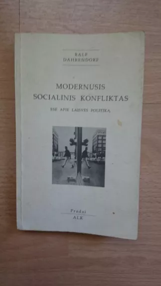 Modernusis socialinis konfliktas: esė apie laisvės politiką - Ralf Dahrendorf, knyga