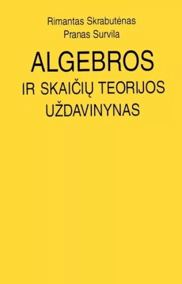 Algebros ir skaičių teorijos uždavinynas - Rimantas Skrabutėnas, Pranas  Survila, knyga