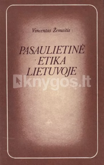Pasaulietinė etika Lietuvoje - Vincentas Žemaitis, knyga