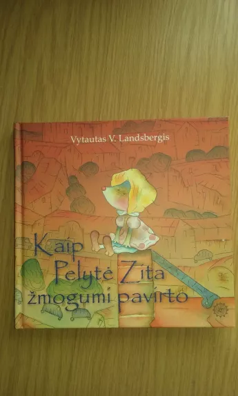 Kaip pelytė Zita žmogumi pavirto - Vytautas Landsbergis, knyga