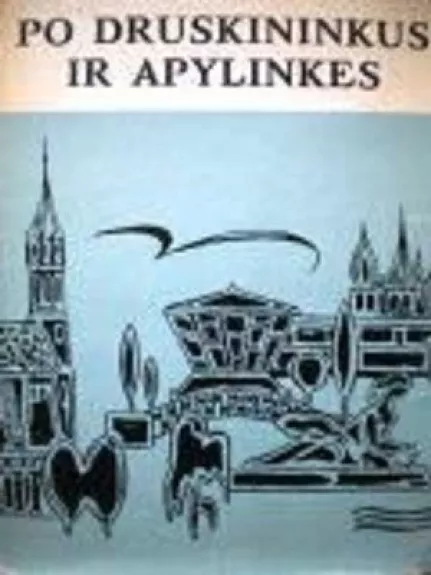 Po Druskininkus ir apylinkes - B. Kondratenka,J.  Jančiauskas, knyga