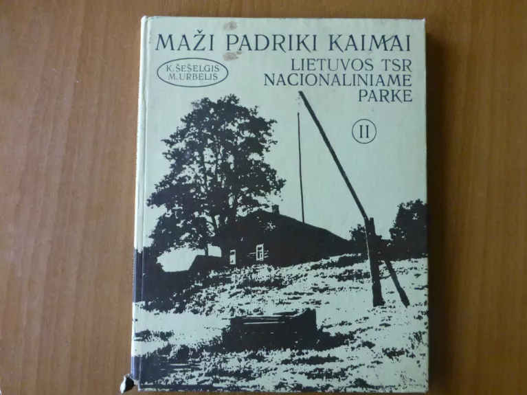 Maži padriki kaimai Lietuvos TSR Nacionaliniame parke (2 dalis) - Kazys Šešelgis, knyga