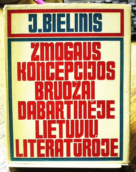 Žmogaus koncepcijos bruožai dabartinėje lietuvių literatūroje - J. Bielinis, knyga