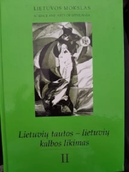 Lietuvių tautos - lietuvių kalbos likimas. Lietuvių kalbos likimas - mūsų pačių rankose. II dalis - Algimantas Liekis, knyga