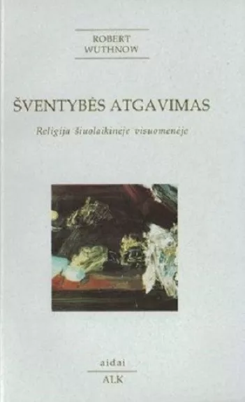 Šventybės atgavimas. Religija šiuolaikinėje visuomenėje