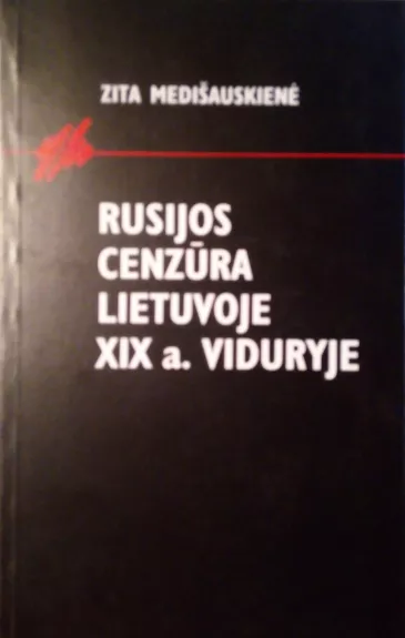 Rusijos cenzūra Lietuvoje XIX a. viduryje - Zita Medišauskienė, knyga