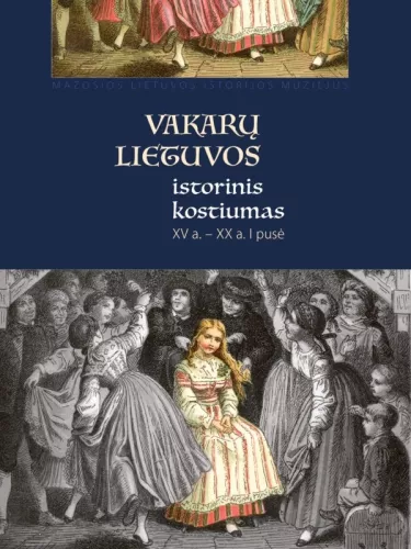 Vakarų Lietuvos istorinis kostiumas XV a. - XX a. I pusė - Aušra Kavaliauskienė, knyga